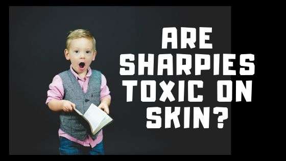 are-sharpies-toxic-on-skin-find-out-if-you-re-being-poisoned