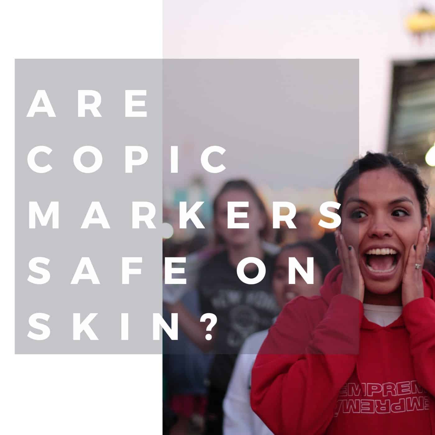 Are Copic Markers Safe On Skin? I Don't Want To Be Full Of Poison