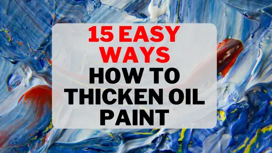 15 Easy Ways On How To Thicken Oil Paint 1 how to thicken oil paint