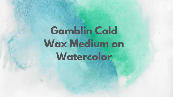 Get Creative with Gamblin Cold Wax Medium on Watercolor: Tips and Tricks 1 Gamblin Cold Wax Medium on Watercolor