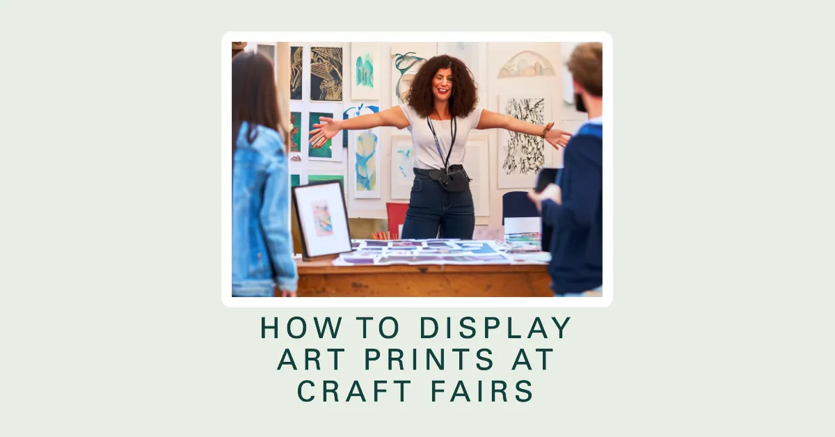 How To Display Art Prints At Craft Fairs 25 Proven Winning Tips