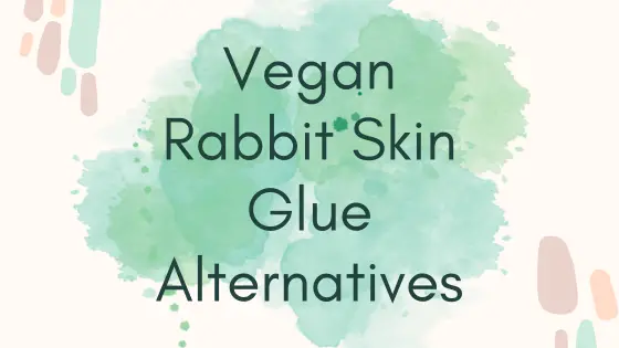 Vegan Rabbit Skin Glue Alternatives You Need To Know For Sizing Canvas & Panels 1 rabbit skin glue alternative