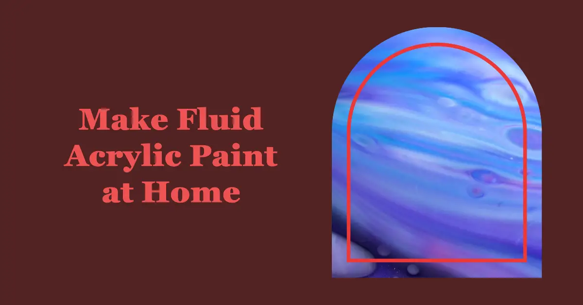 How to Make Fluid Acrylic Paint: Easy DIY At Home 1 How to Make Fluid Acrylic Paint - Easy DIY At Home