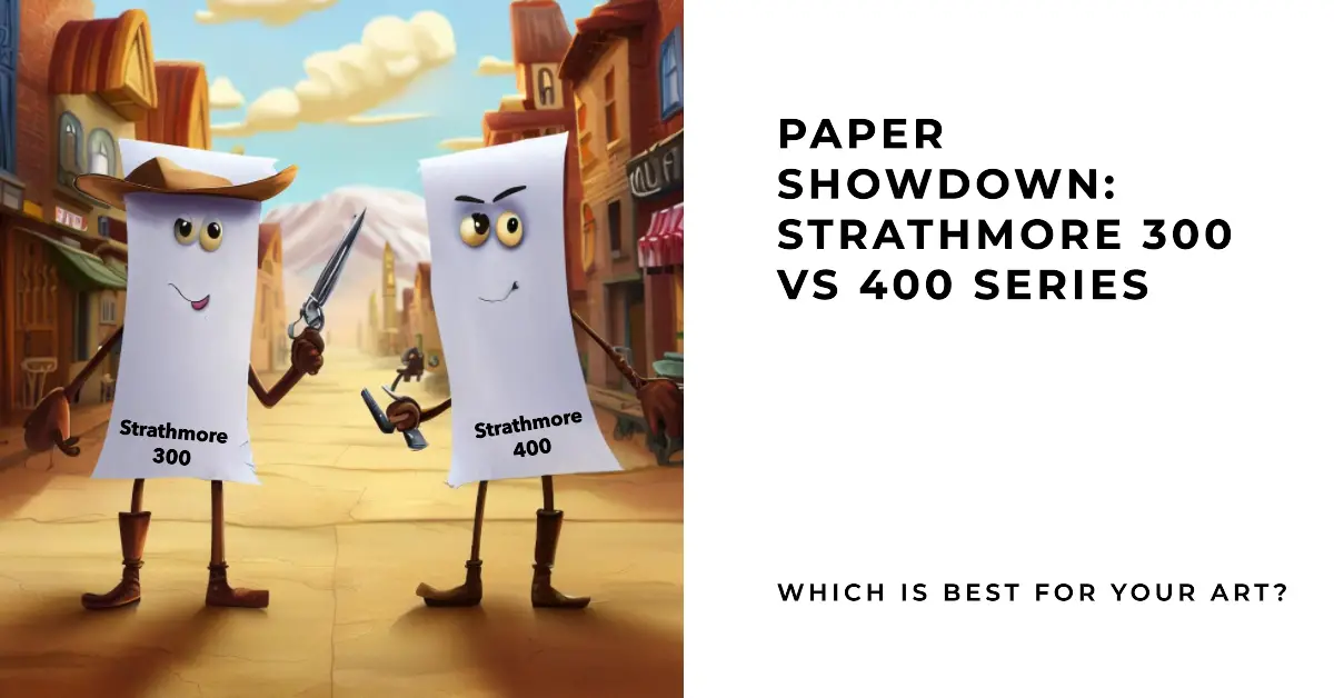 Paper Showdown: Strathmore 300 vs 400 Series - Which Is Best For Your Art? 1 Paper Showdown Strathmore 300 vs 400 Series - Which Is Best For Your Art