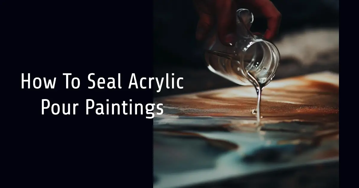 How To Seal Acrylic Pour Paintings: An Easy Beginner's Guide 1 how to seal acrylic pour painting