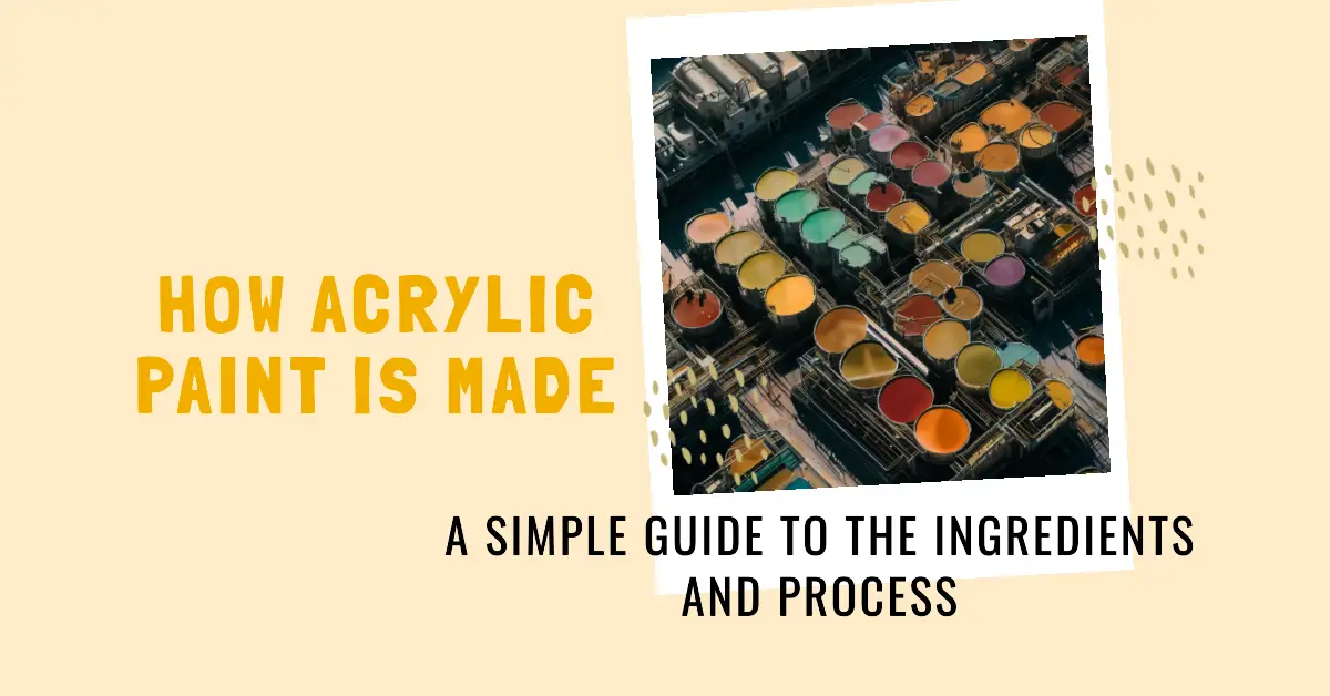 How is Acrylic Paint Made Ingredients to Process In Easy Language