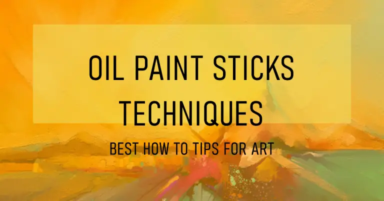Oil Paint Sticks Techniques: Best How To Tips For Art 24 Oil Paint Sticks Techniques: Best How To Tips For Art